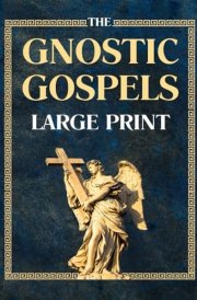 Gnostic Gospels LARGE PRINT: Exploring the Hidden Teachings of Early Christianity cover image