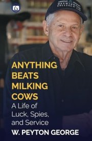 Anything Beats Milking Cows: A Life of Luck, Spies, and Service cover image