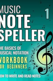 Music Note Speller 1: The basics of musical notation. Workbook for beginners - how to write and read notes. cover image