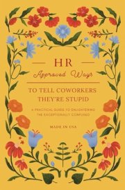 HR Approved Ways To Tell Coworkers They're Stupid Unique Funny Gift for Women, Coworkers, and Boss cover image
