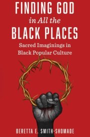 Finding God in All the Black Places Sacred Imaginings in Black Popular Culture cover image