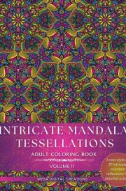 Adult Coloring Book - Intricate Mandala Tessellations - Voume II: An Exceptional Challenge for Intricate Coloring Artists! (Intricate Mandala Tessellations Series) cover image