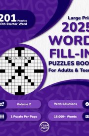Word Fill In Puzzles Book for Adults 2025 Edition Volume 2: 200+ Large Print Word Fill-Ins Puzzles With Starter Word and Solutions for Adults, Seniors, and Teens cover image