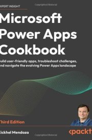 Microsoft Power Apps Cookbook Build User-Friendly Apps, Troubleshoot Challenges, and Navigate the Evolving Power Apps Landscape cover image