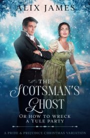 The Scotsman's Ghost: or How to Wreck a Yule Party: A Pride & Prejudice Christmas Variation (Christmas With Darcy and Elizabeth) cover image