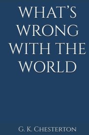 WHAT’S WRONG WITH THE WORLD: (Annotated) cover image