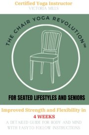THE CHAIR YOGA REVOLUTION for Seated LIfestyles and Seniors: Improve your Strength and Flexibility in 4 WEEKS cover image