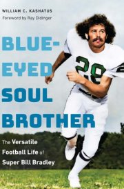 Blue-Eyed Soul Brother The Versatile Football Life of Super Bill Bradley cover image
