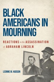 Black Americans in Mourning Reactions to the Assassination of Abraham Lincoln cover image