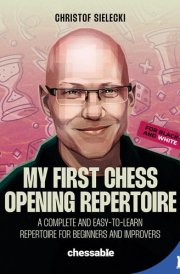 My First Chess Opening Repertoire for Black and White A Complete and Easy-To-Learn Guide for Beginners and Improvers cover image
