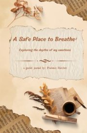 A Safe Place to Breathe Exploring The Depths of My Emotions: A Guided Journal cover image
