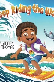 Keep Riding the Wave: An Adventurous Children's Book to Build Resilience, Confidence, Self-Esteem, and Perseverance cover image
