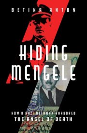 Hiding Mengele How a Nazi Network Harbored the Angel of Death cover image
