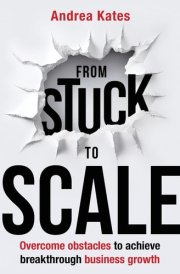 From Stuck to Scale Overcome Obstacles to Achieve Breakthrough Business Growth cover image