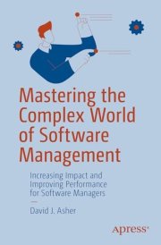 Mastering the Complex World of Software Management Increasing Impact and Improving Performance for Software Managers cover image