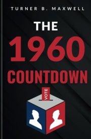 The 1960 Countdown How the Battle for the Presidency Redefined American Politics. (Inspired by Chris Wallace with Mitch Weiss) cover image