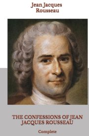 THE CONFESSIONS OF JEAN JACQUES ROUSSEAU: Complete cover image
