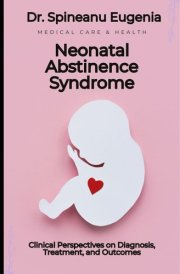 Neonatal Abstinence Syndrome: Clinical Perspectives on Diagnosis, Treatment, and Outcomes cover image