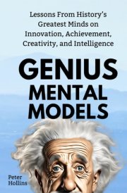 Genius Mental Models: Lessons From History’s Greatest Minds on Innovation, Achievement, Creativity, and Intelligence (Mental Models for Better Living) cover image