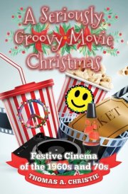 A Seriously Groovy Movie Christmas Festive Cinema of the 1960s And 70s cover image