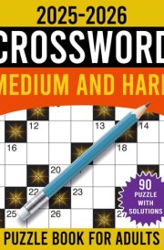2025-2026 Medium and Hard Crossword Puzzle Book for Adults: 90 medium to hard crossword puzzles for adults and seniors! Entertaining Brain Workouts to Keep Your Mind Active and Healthy cover image