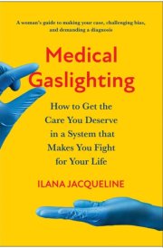 Medical Gaslighting How to Get the Care You Deserve in a System that Makes You Fight for Your Life cover image