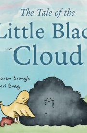 The Tale of the Little Black Cloud A Heartfelt Children's Sadness Book on Friendship, Healing, and Emotional Resilience cover image