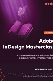 Adobe InDesign Masterclass A Comprehensive Guide to Taking Your Digital Design Skills from Beginner to Professional cover image