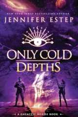 Only Cold Depths A Galactic Bonds Book cover image