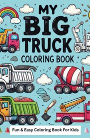 My Big Truck Coloring Book: Fun & Easy Coloring Book For Kids cover image