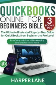 QuickBooks Online for Beginners Bible (3 Books in 1): The Ultimate Illustrated Step-by-Step Guide for QuickBooks from Beginners to Pro Level. From Setup to Advanced Bookkeeping Solutions: You’ll Ever cover image