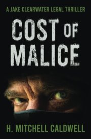 Cost of Malice A Jake Clearwater Legal Thriller cover image