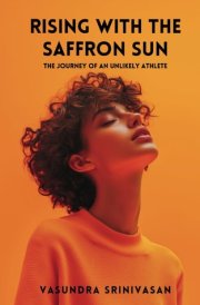 Rising With The Saffron Sun The Journey Of An Unlikely Athlete cover image
