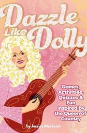 Dazzle Like Dolly Games, Activities, Quizzes and Fun Inspired by the Queen of Country cover image