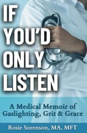 If You'd Only Listen A Medical Memoir of Gaslighting, Grit & Grace cover image
