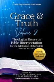 Grace & Truth Volume 2, Second Edition Theological Essays on Biblical Interpretation for the Edification of the Saints cover image