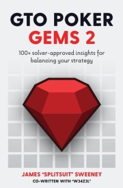 GTO Poker Gems 2 100+ Solver-Approved Insights For Balancing Your Strategy cover image