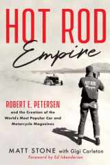 Hot Rod Empire Robert E. Petersen and the Creation of the World's Most Popular Car and Motorcycle Magazines cover image