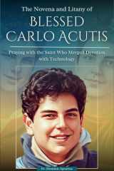 The Novena and Litany of Blessed Carlo Acutis Praying with the Saint Who Merged Devotion with Technology cover image