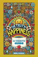 The Truth Of Happiness. A Teen's Guide cover image