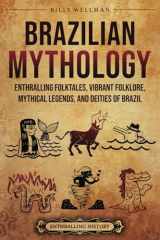 Brazilian Mythology: Enthralling Folktales, Vibrant Folklore, Mythical Legends, and Deities of Brazil (Brazil's Epic Stories) cover image