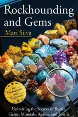 Rockhounding and Gems Unlocking the Secrets of Rocks, Gems, Minerals, Agates, and Fossils for Enthusiasts and Beginners cover image