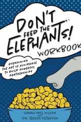 Don't Feed the Elephants! Workbook Overcoming the Art of Avoidance to Build Powerful Partnerships cover image