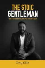 The Stoic Gentlemen 100 Guided Principles For Modern Men cover image