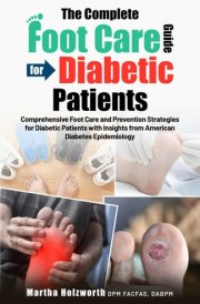 THE COMPLETE FOOT CARE GUIDE FOR DIABETIC PATIENTS: Comprehensive Foot Care and Prevention Strategies for Diabetic Patients with Insights from American Diabetes Epidemiology cover image