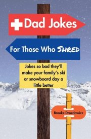 Dad Jokes for Those Who Shred Jokes So Bad They'll Make Your Family's Ski Or Snowboard Day a Little Better cover image