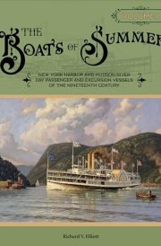 The Boats of Summer, Volume 1 New York Harbor and Hudson River Day Passenger and Excursion Vessels of the Nineteenth Century cover image