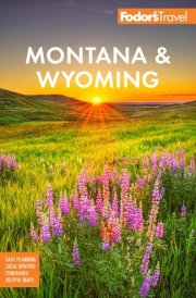Fodor's Montana and Wyoming With Yellowstone, Grand Teton, and Glacier National Parks cover image