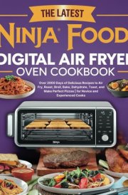 The Latest Ninja Foodi Digital Air Fryer Oven Cookbook: Over 2000 Days of Delicious Recipes to Air Fry, Roast, Broil, Bake, Dehydrate, Toast, and Make Perfect Pizzas | for Novice and Experienced Cooks cover image