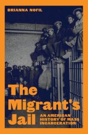 The Migrant's Jail An American History of Mass Incarceration cover image